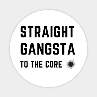 Straight gangsta to the core Magnet